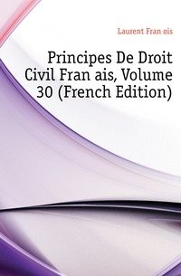 Principes De Droit Civil Francais, Volume 30 (French Edition) фото книги