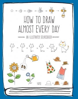 How to Draw Almost Every Day: An Illustrated Sourcebook фото книги