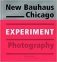 New Bauhaus Chicago: Experiment Photography фото книги маленькое 2