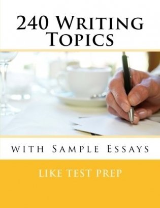 240 Writing Topics: with Sample Essays фото книги