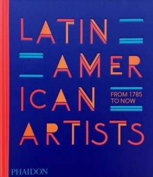 Latin American Artists : From 1785 to Now фото книги