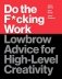 Do the F*cking Work: Lowbrow Advice for High-Level Creativity фото книги маленькое 2