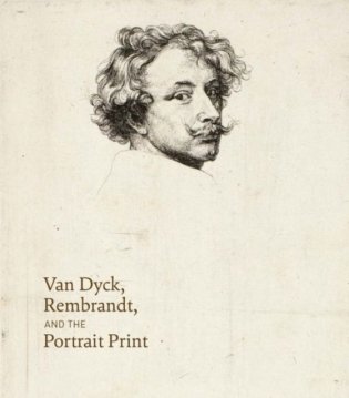 Van Dyck, Rembrandt, and the Portrait Print фото книги