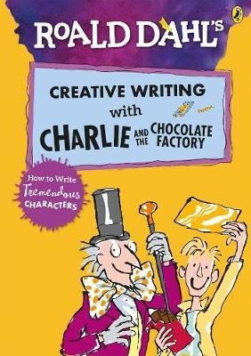 Creative Writing with Charlie and the Chocolate Factory. How to Write Tremendous Characters фото книги