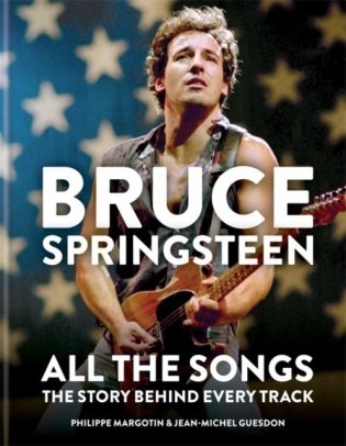 Bruce Springsteen. All the Songs. The Story Behind Every Track фото книги