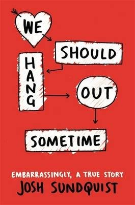 We Should Hang Out Sometime. Embarrassingly, a True Story фото книги