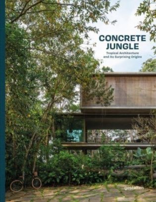 Concrete Jungle: Tropical Architecture and its Surprising Origins фото книги