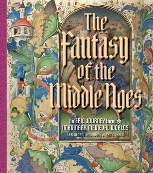 The Fantasy of the Middle Ages: An Epic Journey through Imaginary Medieval Worlds фото книги