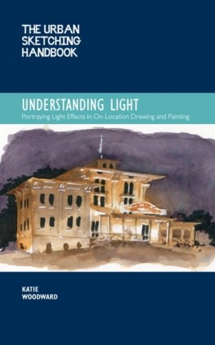 Urban Sketching Handbook Understanding Light - Portraying Light Effects in On-Location Drawing and Painting фото книги