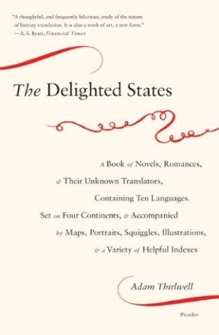 The Delighted States: A Book of Novels, Romances, & Their Unknown Translators, Containing Ten Languages, Set on Four Continents, & Accompani фото книги