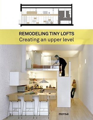 Remodeling Tiny Lofts. Creating an Upper Level фото книги