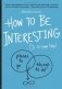 How to be Interesting. An Instruction Manual фото книги маленькое 2
