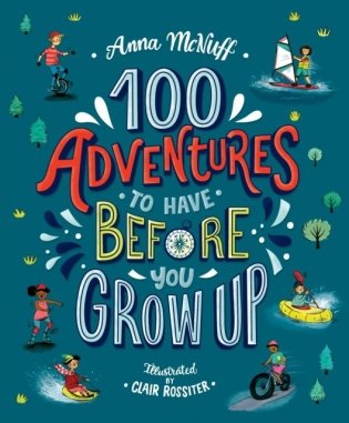 100 Adventures to Have Before You Grow Up фото книги