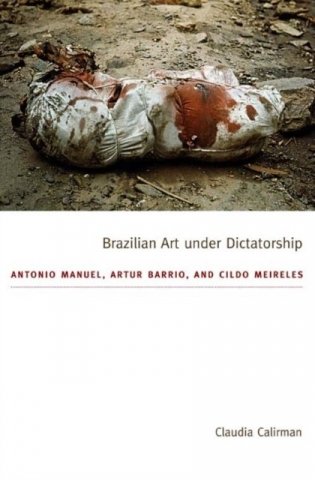 Brazilian Art under Dictatorship: Antonio Manuel, Artur Barrio, and Cildo Meireles фото книги