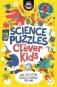 Science Puzzles for Clever Kids: Over 100 STEM Puzzles фото книги маленькое 2