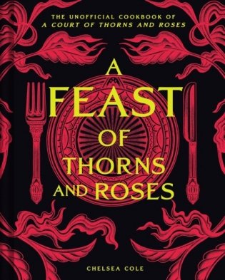 A Feast of Thorns and Roses: The Unofficial Cookbook of A Court of Thorns and Roses [UK ED] фото книги
