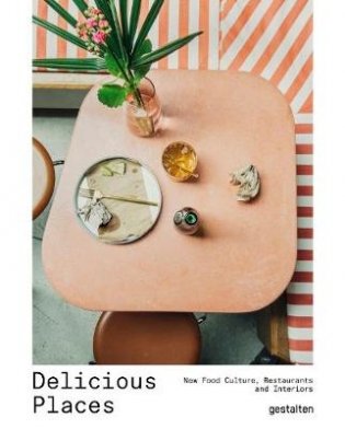 Delicious Places. New Food Culture, Restaurants and Interiors фото книги