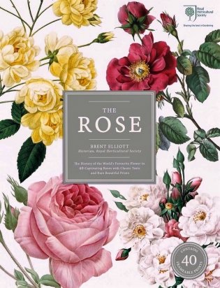 The Rose. Royal Horticultural Society. The History of the World’s Favourite Flower in 40 Captivating Roses with Classic Texts and Rare Beautiful Prints фото книги
