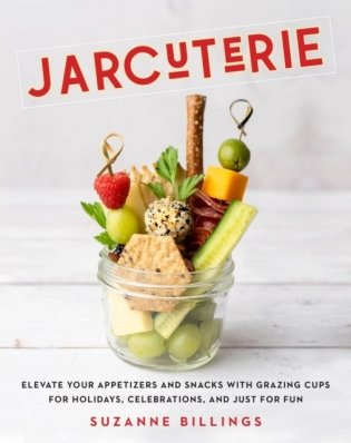 JARcuterie - Charcuterie Cups and Bite-Sized Boards фото книги