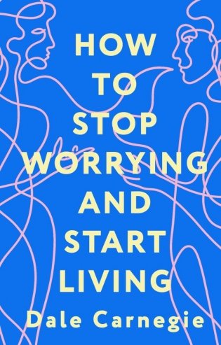 How to Stop Worrying and Start Living = Как перестать беспокоиться и начать жить фото книги