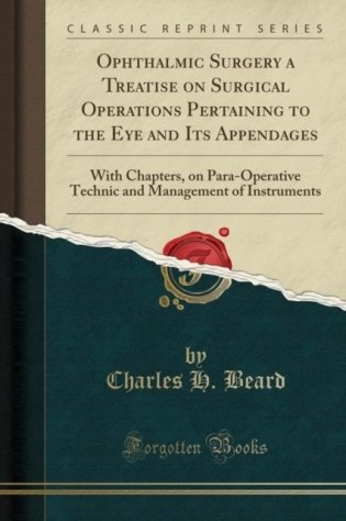 Ophthalmic Surgery a Treatise on Surgical Operations Pertaining to the Eye and Its Appendages: With Chapters, on Para-Operative Technic and Management фото книги