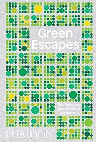 Green Escapes: The Guide to Secret Urban Gardens фото книги