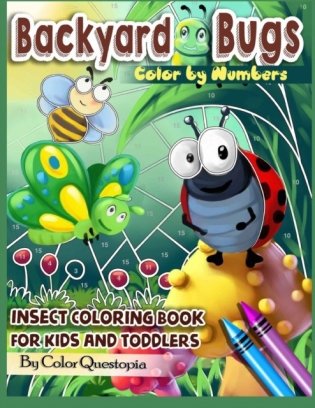 Backyard Bugs Color by Numbers - Insect Coloring Book for Kids and Toddlers: Big Book of Bugs including Spiders, Caterpillars, Butterflies, Dragonflie фото книги