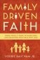 Family Driven Faith. Doing What It Takes to Raise Sons and Daughters Who Walk with God фото книги маленькое 2