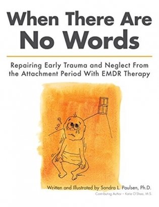When There Are No Words: Repairing Early Trauma and Neglect from the Attachment Period with Emdr Therapy фото книги