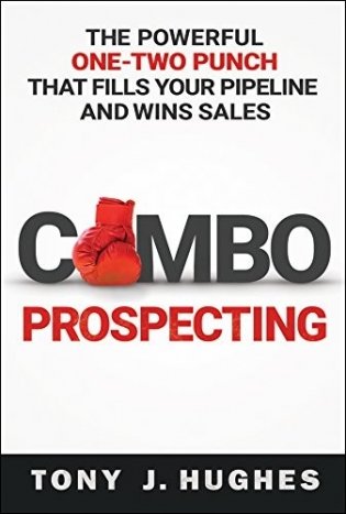Combo Prospecting: The Powerful One-Two Punch That Fills Your Pipeline and Wins Sales фото книги