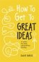How to Get to Great Ideas. A system for smart, extraordinary thinking фото книги маленькое 2