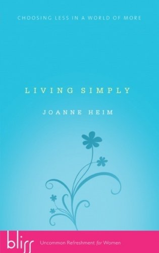 Living simply: choosing less in a world of more фото книги