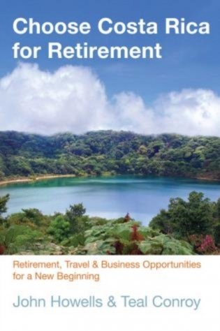 Choose Costa Rica for Retirement, 10th: Retirement, Travel & Business Opportunities for a New Beginning фото книги