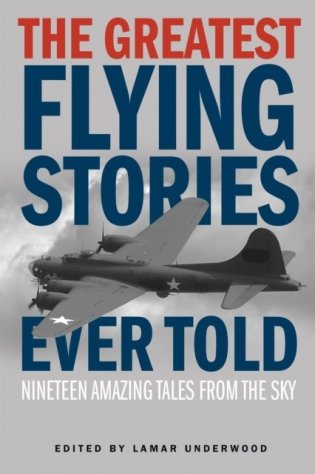 The Greatest Flying Stories Ever Told: Nineteen Amazing Tales from the Sky фото книги