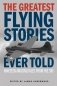 The Greatest Flying Stories Ever Told: Nineteen Amazing Tales from the Sky фото книги маленькое 2