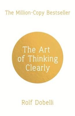 The Art of Thinking Clearly. Better Thinking, Better Decisions фото книги