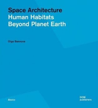 Space Architecture. Human Habitats Beyond Planet Earth фото книги