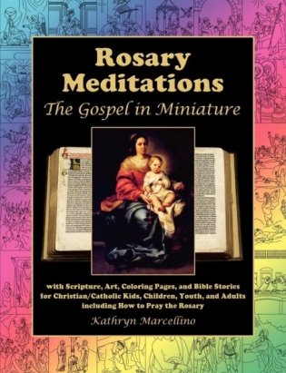Rosary Meditations: The Gospel in Miniature with Scripture, Art, Coloring Pages, and Bible Stories for Christian/Catholic Kids, Children, фото книги