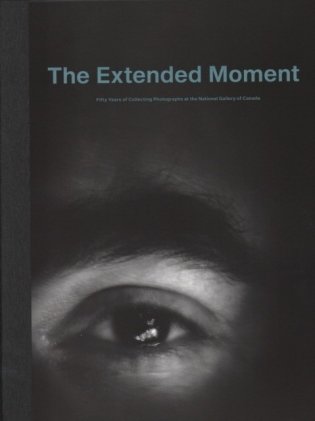 The Extended Moment: The Photographs Collection of the Canadian Photography Institute of the National Gallery of Canada фото книги
