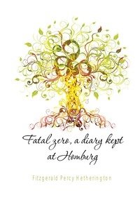 Fatal zero, a diary kept at Homburg фото книги