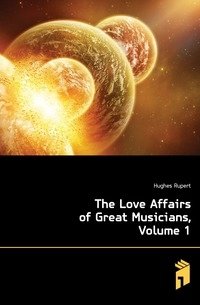 The Love Affairs of Great Musicians, Volume 1 фото книги