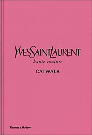 Yves Saint Laurent Catwalk: Complete Haute Couture Collections 1962-2002 фото книги