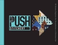 Push Stitchery: 30 Artists Explore the Boundaries of Stitched Art фото книги