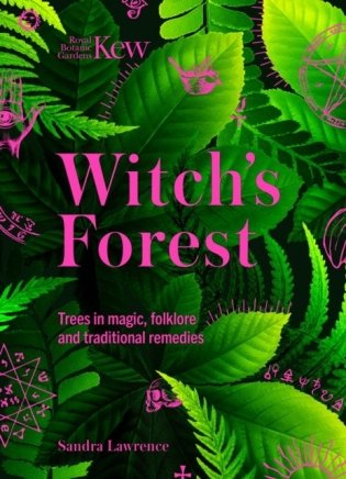 Kew - Witch&apos;s Forest: Trees in magic, folklore and traditional remedies фото книги