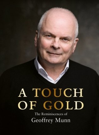A Touch of Gold : The Reminiscences of Geoffrey Munn фото книги