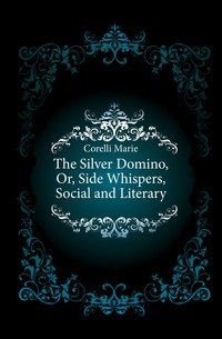 The Silver Domino, Or, Side Whispers, Social and Literary фото книги