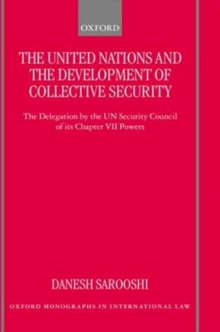 The United Nations and the Development of Collective Security: The Delegation by the UN Security Council of Its Chapter VII Powers фото книги