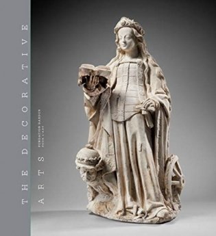 The Decorative Arts. Volume 1. Sculptures, enamels, maiolicas and tapestries фото книги