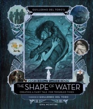 The Shape of Water. Creating a Fairy Tale for Troubled Times фото книги