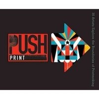 Push Print: 30 Artists Explore the Boundaries of Printmaking фото книги